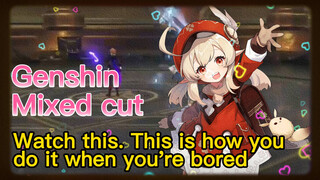 [Genshin, Mixed cut] Watch this. This is how you do it when you're bored
