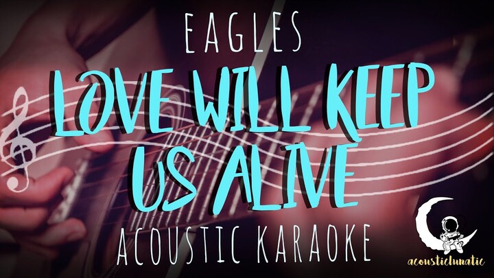 LOVE WILL KEEP US ALIVE - Eagles ( Acoustic Karaoke )