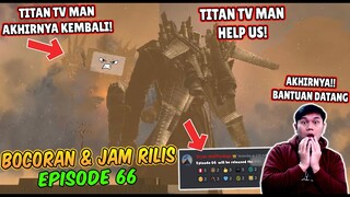 BOCORAN TERBARU & JAM RILIS EPISODE 66 SKIBIDI TOILET! AKHIRNYA TITAN TV MAN DATANG MEMBANTU!