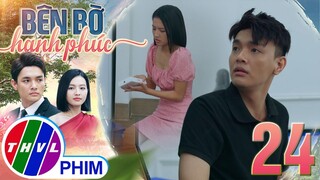 BÊN BỜ HẠNH PHÚC - TẬP 24[1]: Khi Nhã Phương nhận ra tên oan gia là người đã giúp đỡ mình