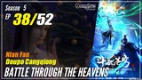 【Doupo Cangqiong】 S5 EP 38 - Battle Through The Heavens BTTH | Donghua Multisub -1080P