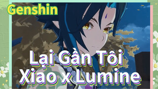 Lại Gần Tôi Xiao x Lumine