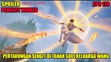 SPOILER PERFECT WORLD EPS 179  | PERTARUNGAN SENGIT DI TANAH SUCI KELUARGA WANG