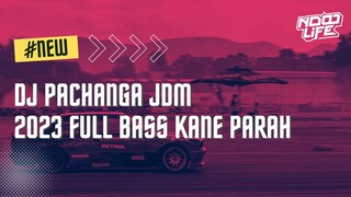 DJ PACHANGA JDM FULL BASS TERBARU 2023 [NDOO LIFE]