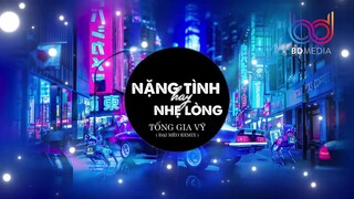 NẶNG TÌNH HAY NHẸ LÒNG REMIX,Tống Gia Vỹ Đại Mèo,thà rằng người hãy nói hết để anh quay lưng bước đi