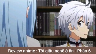 Review anime : Tôi giấu nghề ở ẩn - Phần 6