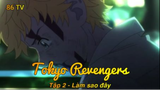 Tokyo Revengers Tập 2 - Làm sao đây