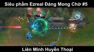 Siêu phẩm Ezreal Đáng Mong Chờ Phần 5