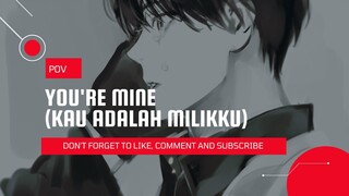 POV [ID] | YOU'RE MINE (KAU ADALAH MILIKKU) - YANDERE BOY