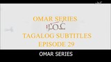 Omar Series Tagalog Subtitles Episode 29