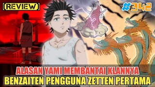 [REVIEW] ALASAN YAMI MEMBANTAI SELURUH KLANNYA❗BENZAITEN PENGGUNA ZETTEN PERTAMA❗BLACK CLOVER 342