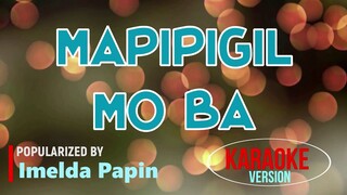 MAPIPIGIL MO BA - Imelda Papin | Karaoke Version |🎼📀▶️