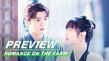 EP17 Preview | Romance on the Farm | 田耕纪 | iQIYI