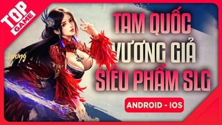 [Topgame] Tam Quốc Vương Giả Mobile – Siêu Phẩm Game Chiến Thuật SLG Của Funtap