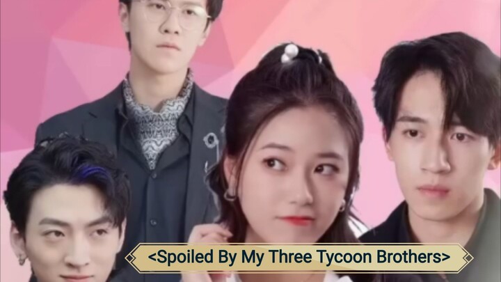 Spoiled By My Three Tycoon Brothers full-ep(eng.sub) #minicdrama #shortseries
