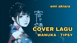 Tipsy - Wanuka | Cover By : EMI AKIARA