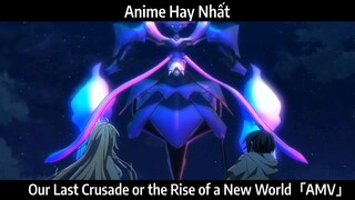 Our Last Crusade or the Rise of a New World「AMV」Hay Nhất