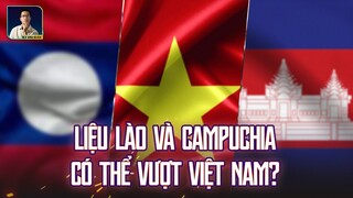 KINH TẾ LÀO VÀ CAMPUCHIA SẼ VƯỢT VIỆT NAM LIỆU CÓ THẬT?