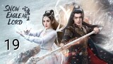 🇨🇳 Snow Eagle Lord (2023) Episode 19 (Eng Sub)