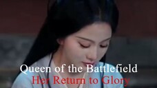 Queen of the Battlefield Her Return to Glory Last Part Full Episode Chinese Drama