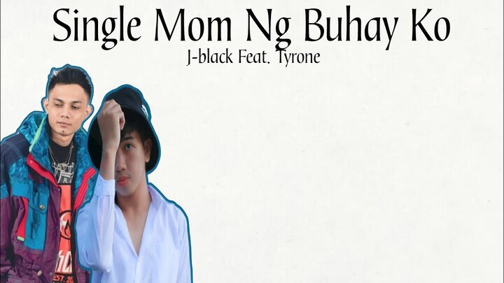Single Mom Ng Buhay Ko - J-black Ft. Tyrone (Lyrics Video)