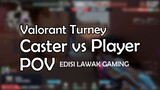 Caster vs Player POV [Valorant Turney]