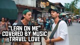 "Lean on me" Covered by music travel love
