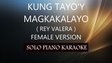 KUNG TAYO'Y MAGKAKALAYO ( FEMALE VERSION ) ( REY VALERA ) PH KARAOKE PIANO by REQUEST (COVER_CY)