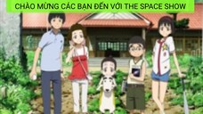 [Movie] Chào Mừng Các Bạn  Đến Với THE SPACE SHOW | Phiêu Lưu Ngoài Không Gian [Việt sub]