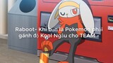 Raboot- Khi bạn là Pokemon phải gánh độ Kool Ngầu cho TEAM -