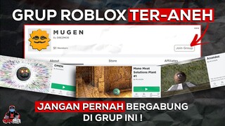 GRUP ROBLOX PALING ANEH DAN MENYERAMKAN MUGEN !!! -Creepypasta Roblox