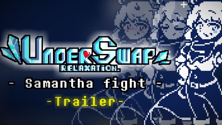 Trailer pertarungan Samantha Relaksasi Underswap