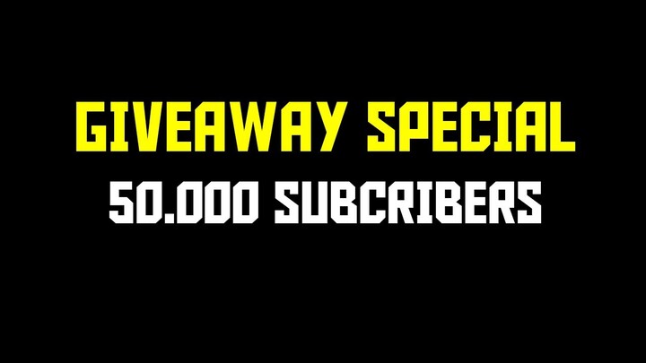 GIVEAWAY SPECIAL 50.000 SUBCRIBERS