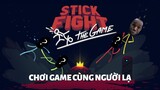 STICK FIGHT Battle Royale | Chơi Game Cùng Người Lạ