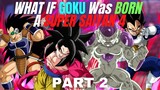 WHAT IF Goku Was BORN A SUPER SAIYAN 4?(Part 2)