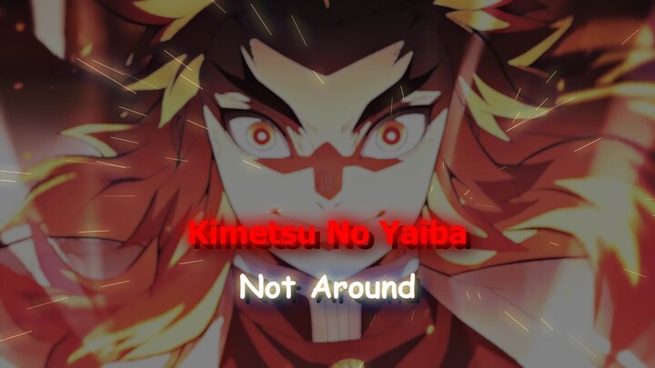 Rengoku Kimetsu No Yaiba - Not Around [Edit/AMV]! #bestofbest