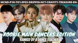 the best rookie main dancer is? ft. TREASURE, ENHYPEN, NCT, MCND, P1HARMONY,EPEX,CRAVITY,DRIPPIN,TO1