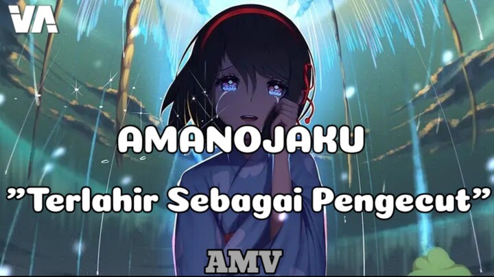▷AMANOJAKU | Terlahir Sebagai Pengecut [AMV]