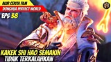 KAKEK SHI HAO SEMAKIN TIDAK TERKALAHKAN - ALUR CERITA PERFECT WORLD EPISODE 38 SUB INDO