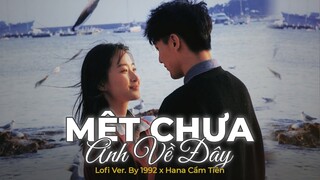 Mệt Chưa? Anh Về Đây (Lofi Ver.) - Hana Cẩm Tiên x 1992 | Lyric Video