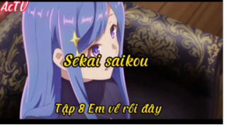 Sekai saikou_Tập 8 Em về rồi đây