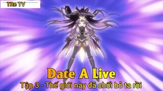 Date A Live Tập 3 - Thế giới này đã chối bỏ ta rồi