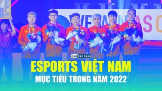 Mục tiêu trong năm 2022 của Esports Việt Nam