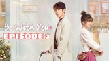BE WITH YOU: EPISODE 2 ENG SUB (CDRAMA)