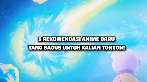 5 REKOMENDASI ANIME BARU YANG WAJIB KALIAN NONTON!!!