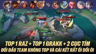 TOP 1 RAZ + TOP 1 GRAKK + 2 CỤC TÍM ĐỐI ĐẦU TEAM KHÔNG TOP VÀ CÁI KẾT RẤT ỐI DỒI ÔI