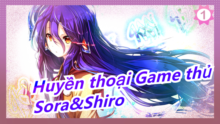 [Huyền thoại Game thủ] Buồn/Hoành tráng| Sora&Shiro:Ta chưa hề thua| Schwi: Chưa hề thắng_1