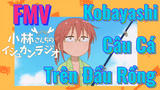 [Hầu Gái Rồng Nhà Kobayashi] FMV | Kobayashi Câu Cá Trên Đầu Rồng