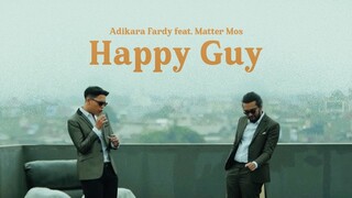 Adikara Fardy feat. Matter Mos - Happy Guy | Official Music Video
