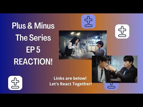 Plus & Minus Ep5 Reaction (with links)